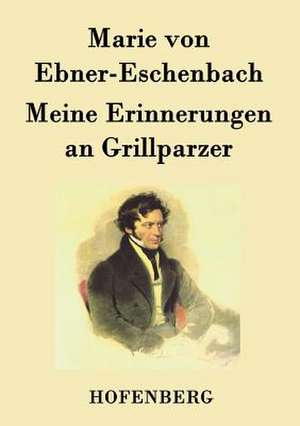 Meine Erinnerungen an Grillparzer de Marie von Ebner-Eschenbach