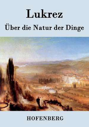 Über die Natur der Dinge de Lukrez