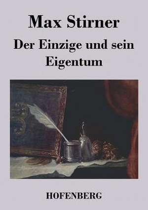 Der Einzige und sein Eigentum de Max Stirner