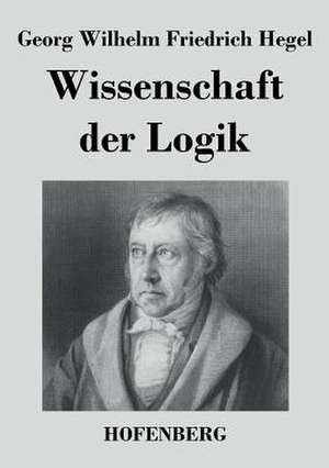 Wissenschaft der Logik de Georg Wilhelm Friedrich Hegel