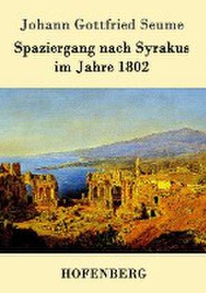 Spaziergang nach Syrakus im Jahre 1802 de Johann Gottfried Seume