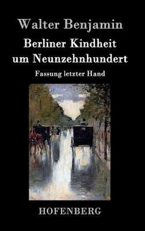 Berliner Kindheit um Neunzehnhundert de Walter Benjamin