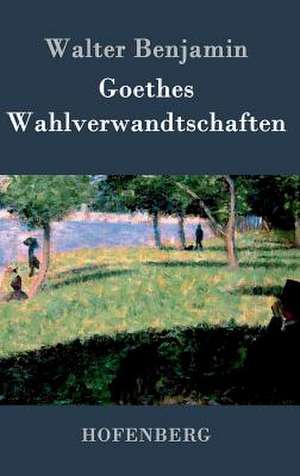 Goethes Wahlverwandtschaften de Walter Benjamin