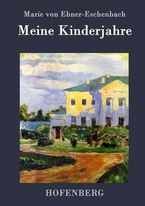 Meine Kinderjahre de Marie von Ebner-Eschenbach