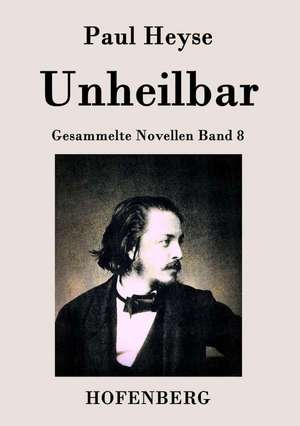 Unheilbar de Paul Heyse