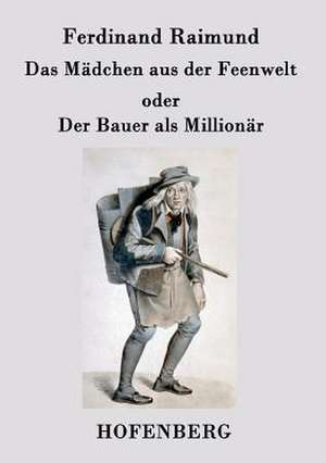 Das Mädchen aus der Feenwelt oder Der Bauer als Millionär de Ferdinand Raimund