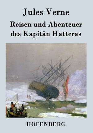 Reisen und Abenteuer des Kapitän Hatteras de Jules Verne