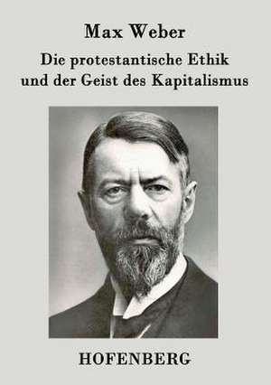 Die protestantische Ethik und der Geist des Kapitalismus de Max Weber