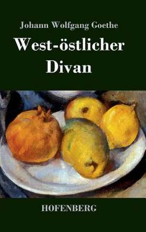 West-östlicher Divan de Johann Wolfgang Goethe