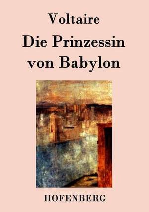 Die Prinzessin von Babylon de Voltaire