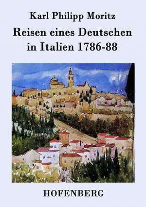 Reisen eines Deutschen in Italien 1786-88 de Karl Philipp Moritz