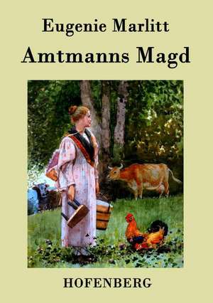 Amtmanns Magd de Eugenie Marlitt