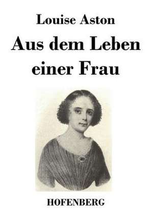 Aus dem Leben einer Frau de Louise Aston