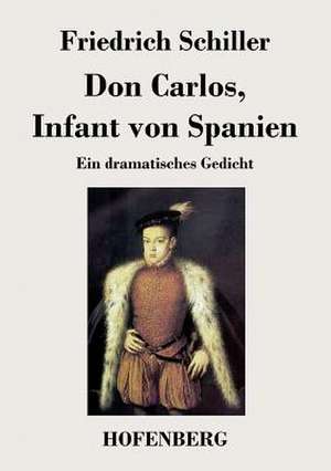 Don Carlos, Infant von Spanien de Friedrich Schiller