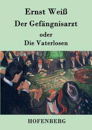 Der Gefängnisarzt oder Die Vaterlosen de Ernst Weiß