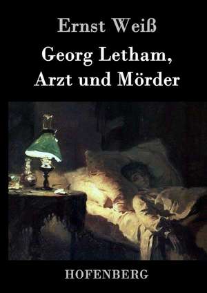 Georg Letham, Arzt und Mörder de Ernst Weiß