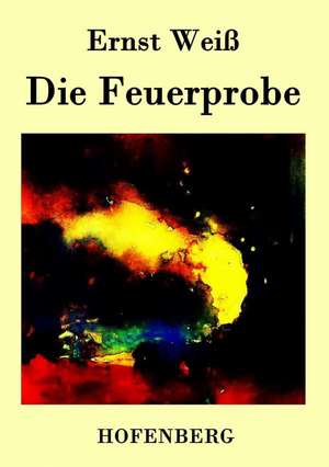 Die Feuerprobe de Ernst Weiß