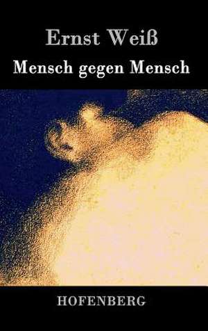 Mensch gegen Mensch de Ernst Weiß