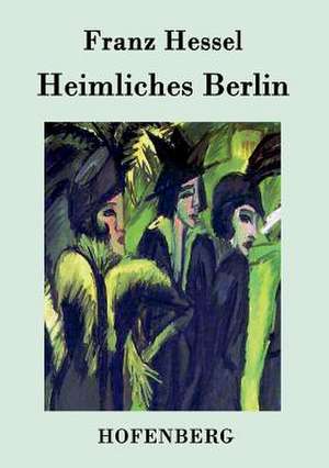 Heimliches Berlin de Franz Hessel