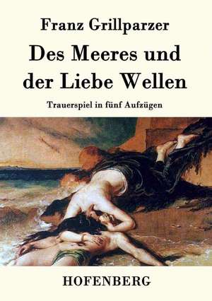 Des Meeres und der Liebe Wellen de Franz Grillparzer