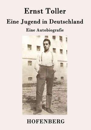 Eine Jugend in Deutschland de Ernst Toller