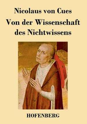 Von der Wissenschaft des Nichtwissens de Nicolaus von Cues