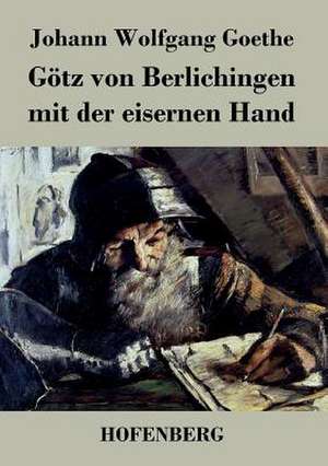 Götz von Berlichingen mit der eisernen Hand de Johann Wolfgang Goethe