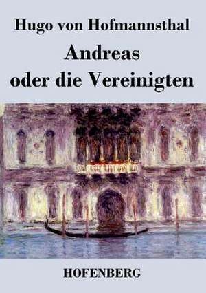 Andreas oder die Vereinigten de Hugo Von Hofmannsthal