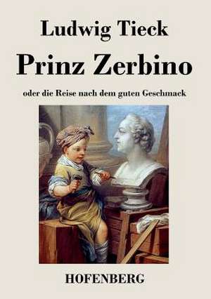 Prinz Zerbino oder die Reise nach dem guten Geschmack de Ludwig Tieck