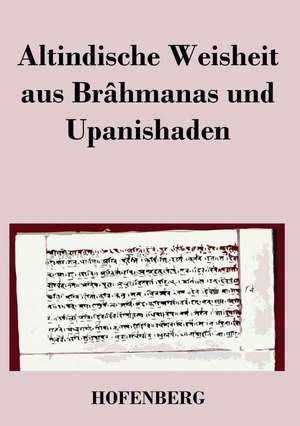 Altindische Weisheit aus Brâhmanas und Upanishaden de Anonym