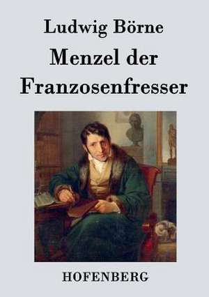 Menzel der Franzosenfresser de Ludwig Börne