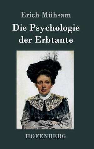 Die Psychologie der Erbtante de Erich Mühsam