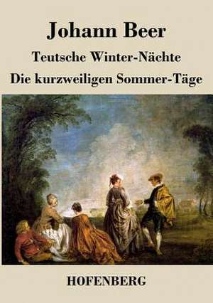 Teutsche Winter-Nächte / Die kurzweiligen Sommer-Täge de Johann Beer