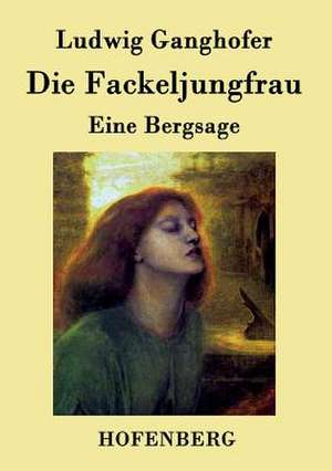 Die Fackeljungfrau de Ludwig Ganghofer