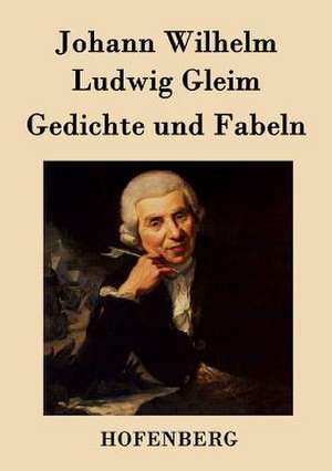 Gedichte und Fabeln de Johann Wilhelm Ludwig Gleim