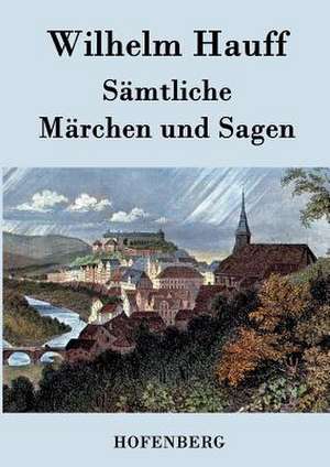 Sämtliche Märchen und Sagen de Wilhelm Hauff