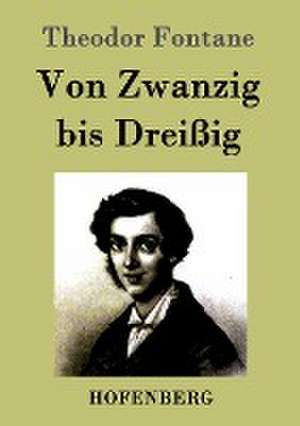 Von Zwanzig bis Dreißig de Theodor Fontane