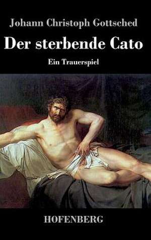 Der sterbende Cato de Johann Christoph Gottsched