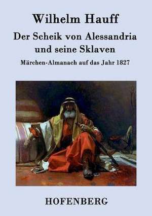 Der Scheik von Alessandria und seine Sklaven de Wilhelm Hauff