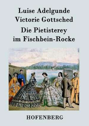 Die Pietisterey im Fischbein-Rocke de Luise Adelgunde Victorie Gottsched