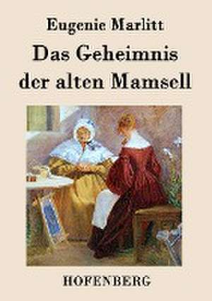 Das Geheimnis der alten Mamsell de Eugenie Marlitt