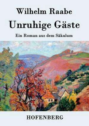 Unruhige Gäste de Wilhelm Raabe