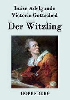 Der Witzling de Luise Adelgunde Victorie Gottsched