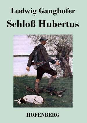 Schloß Hubertus de Ludwig Ganghofer