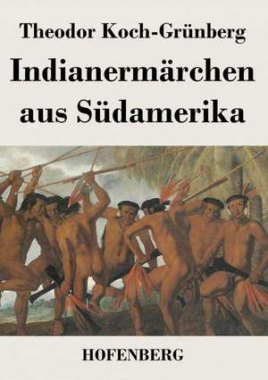 Indianermärchen aus Südamerika de Theodor Koch-Grünberg