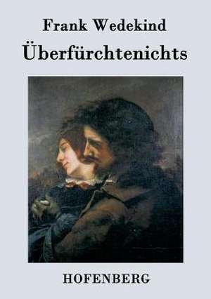 Überfürchtenichts de Frank Wedekind