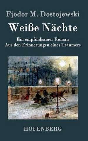 Weiße Nächte de Fjodor M. Dostojewski