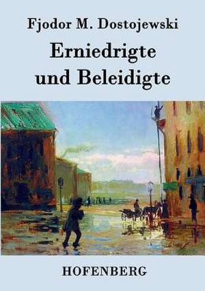 Erniedrigte und Beleidigte de Fjodor M. Dostojewski