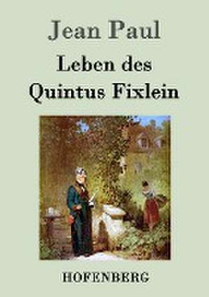 Leben des Quintus Fixlein de Jean Paul