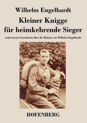 Kleiner Knigge für heimkehrende Sieger de Wilhelm Engelhardt